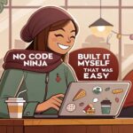 Inside a warm, bustling coffee shop, a person is smiling while working on a laptop covered in fun stickers: “No-Code Ninja,” “Built It Myself,” and “I